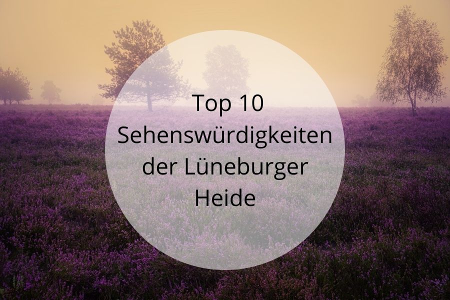 Top 10 Sehensw&uuml;rdigkeiten der L&uuml;neburger Heide